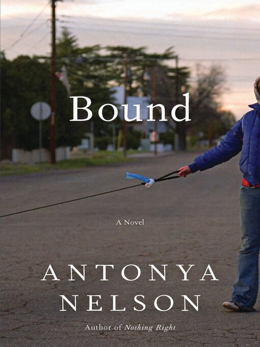 Title details for Bound by Antonya Nelson - Available